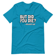 But Did You Die? - Short-Sleeve Unisex T-Shirt