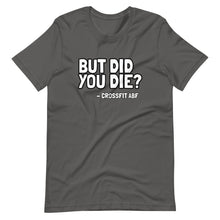 But Did You Die? - Short-Sleeve Unisex T-Shirt