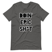 Doin' Epic Sh*t - Short-Sleeve Unisex T-Shirt