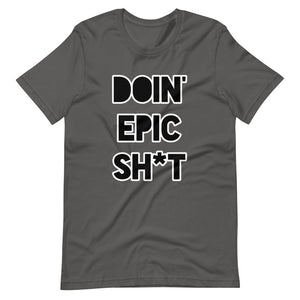 Doin' Epic Sh*t - Short-Sleeve Unisex T-Shirt