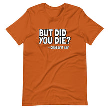 But Did You Die? - Short-Sleeve Unisex T-Shirt