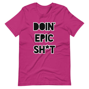 Doin' Epic Sh*t - Short-Sleeve Unisex T-Shirt