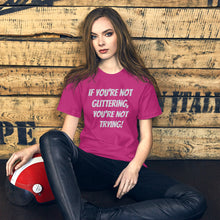 Unisex t-shirt - If you're not glittering, you're not trying