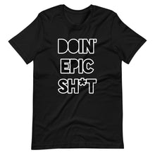 Doin' Epic Sh*t - Short-Sleeve Unisex T-Shirt