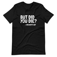 But Did You Die? - Short-Sleeve Unisex T-Shirt