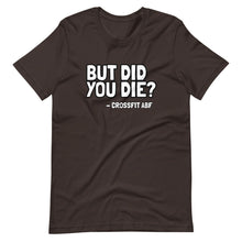 But Did You Die? - Short-Sleeve Unisex T-Shirt