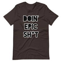 Doin' Epic Sh*t - Short-Sleeve Unisex T-Shirt