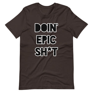 Doin' Epic Sh*t - Short-Sleeve Unisex T-Shirt