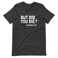 But Did You Die? - Short-Sleeve Unisex T-Shirt