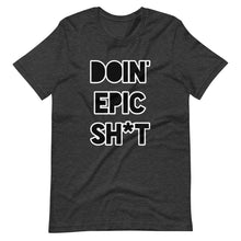 Doin' Epic Sh*t - Short-Sleeve Unisex T-Shirt