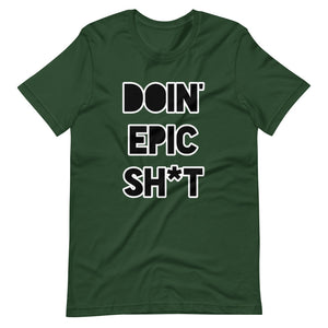 Doin' Epic Sh*t - Short-Sleeve Unisex T-Shirt