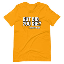 But Did You Die? - Short-Sleeve Unisex T-Shirt