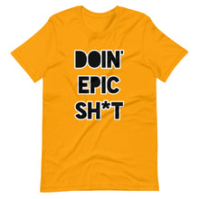 Doin' Epic Sh*t - Short-Sleeve Unisex T-Shirt