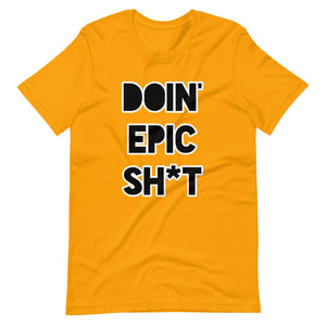 Doin' Epic Sh*t - Short-Sleeve Unisex T-Shirt