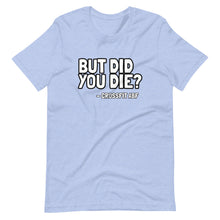 But Did You Die? - Short-Sleeve Unisex T-Shirt