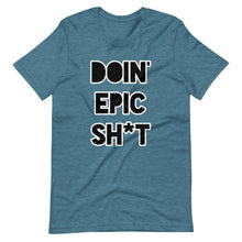 Doin' Epic Sh*t - Short-Sleeve Unisex T-Shirt