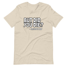 But Did You Die? - Short-Sleeve Unisex T-Shirt