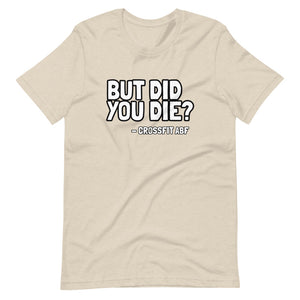But Did You Die? - Short-Sleeve Unisex T-Shirt