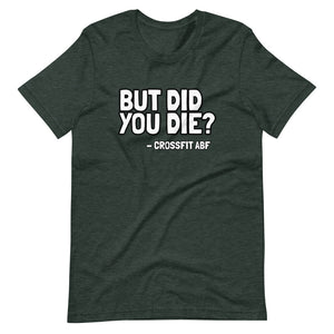 But Did You Die? - Short-Sleeve Unisex T-Shirt