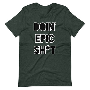 Doin' Epic Sh*t - Short-Sleeve Unisex T-Shirt