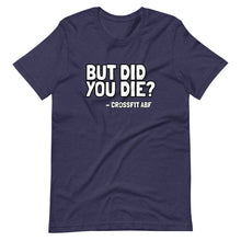 But Did You Die? - Short-Sleeve Unisex T-Shirt