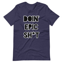 Doin' Epic Sh*t - Short-Sleeve Unisex T-Shirt