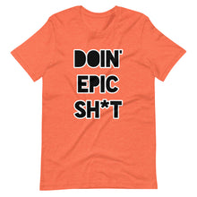 Doin' Epic Sh*t - Short-Sleeve Unisex T-Shirt