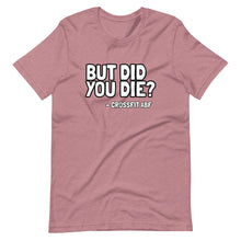 But Did You Die? - Short-Sleeve Unisex T-Shirt