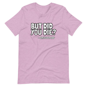 But Did You Die? - Short-Sleeve Unisex T-Shirt