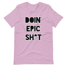 Doin' Epic Sh*t - Short-Sleeve Unisex T-Shirt