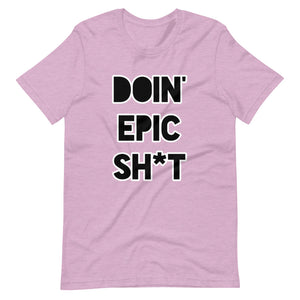Doin' Epic Sh*t - Short-Sleeve Unisex T-Shirt