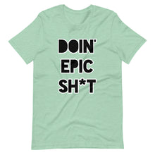 Doin' Epic Sh*t - Short-Sleeve Unisex T-Shirt