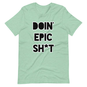 Doin' Epic Sh*t - Short-Sleeve Unisex T-Shirt
