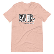 But Did You Die? - Short-Sleeve Unisex T-Shirt