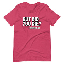 But Did You Die? - Short-Sleeve Unisex T-Shirt