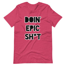 Doin' Epic Sh*t - Short-Sleeve Unisex T-Shirt