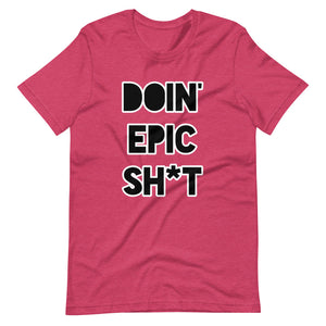 Doin' Epic Sh*t - Short-Sleeve Unisex T-Shirt