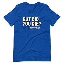 But Did You Die? - Short-Sleeve Unisex T-Shirt