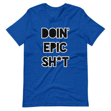 Doin' Epic Sh*t - Short-Sleeve Unisex T-Shirt
