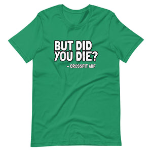 But Did You Die? - Short-Sleeve Unisex T-Shirt