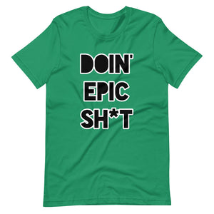 Doin' Epic Sh*t - Short-Sleeve Unisex T-Shirt