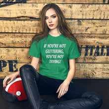 Unisex t-shirt - If you're not glittering, you're not trying