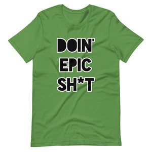 Doin' Epic Sh*t - Short-Sleeve Unisex T-Shirt