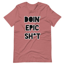 Doin' Epic Sh*t - Short-Sleeve Unisex T-Shirt