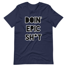 Doin' Epic Sh*t - Short-Sleeve Unisex T-Shirt