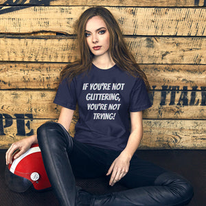 Unisex t-shirt - If you're not glittering, you're not trying