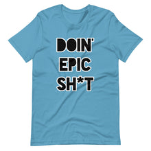 Doin' Epic Sh*t - Short-Sleeve Unisex T-Shirt