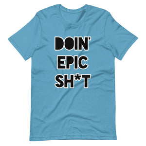 Doin' Epic Sh*t - Short-Sleeve Unisex T-Shirt