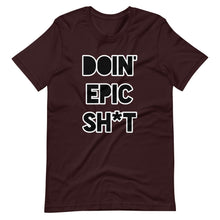 Doin' Epic Sh*t - Short-Sleeve Unisex T-Shirt
