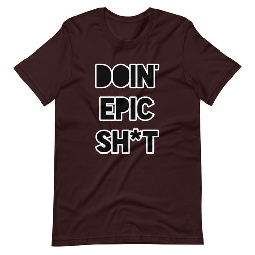 Doin' Epic Sh*t - Short-Sleeve Unisex T-Shirt